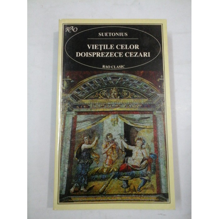 VIETILE CELOR DOISPREZECE CEZARI - SUETONIUS